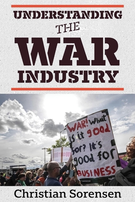 Understanding the War Industry - Christian Sorensen