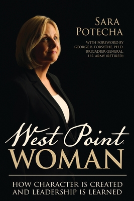 West Point Woman: How Character is Created and Leadership is Learned - Sara Potecha