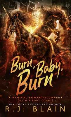Burn, Baby, Burn: A Magical Romantic Comedy (with a body count) - R. J. Blain