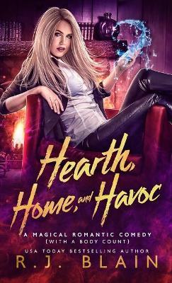 Hearth, Home, and Havoc: A Magical Romantic Comedy (with a body count) - R. J. Blain