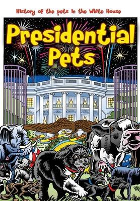 Presidential Pets: The History of the Pets in the White House - Darren G. Davis