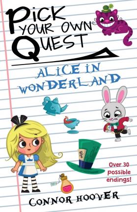 Pick Your Own Quest: Alice in Wonderland - Connor Hoover