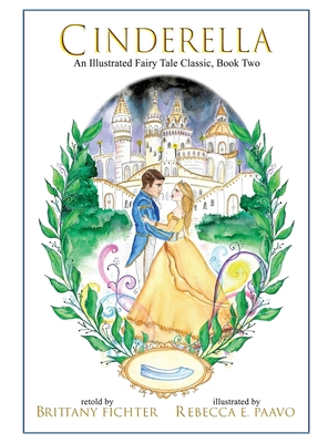 Cinderella: An Illustrated Fairy Tale Classic - Brittany Fichter