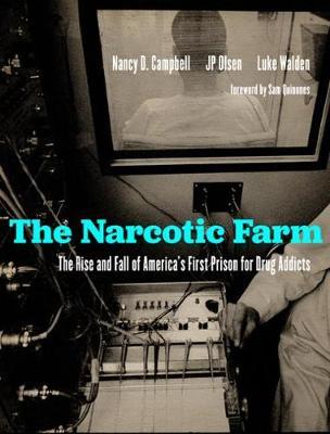 The Narcotic Farm: The Rise and Fall of America's First Prison for Drug Addicts - Nancy D. Campbell