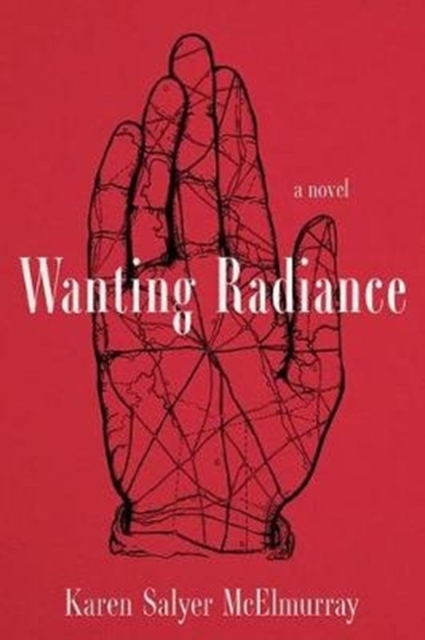 Wanting Radiance - Karen Salyer Mcelmurray