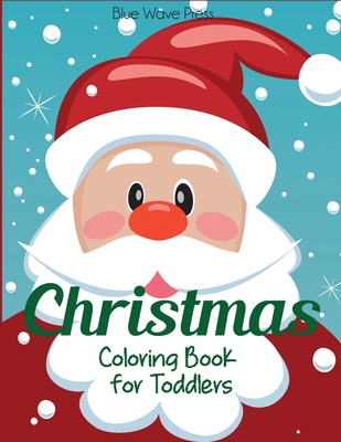 Christmas Coloring Book for Toddlers: 50 Christmas Pages to Color Including Santa, Christmas Trees, Reindeer, Snowman - Blue Wave Press