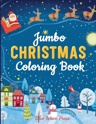 Jumbo Christmas Coloring Book: More Than 100 Christmas Pages to Color Including Santa, Christmas Trees, Reindeer, Snowman - Blue Wave Press