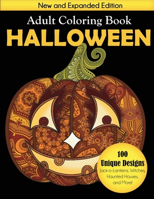 Halloween Adult Coloring Book: New and Expanded Edition, 100 Unique Designs, Jack-o-Lanterns, Witches, Haunted Houses, and More - Creative Coloring
