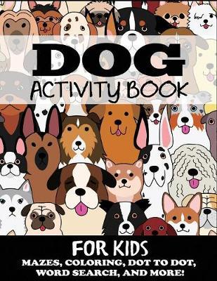 Dog Activity Book for Kids: Mazes, Coloring, Dot to Dot, Word Search, and More - Blue Wave Press