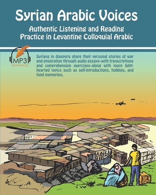 Syrian Arabic Voices: Authentic Listening and Reading Practice in Levantine Colloquial Arabic - Matthew Aldrich