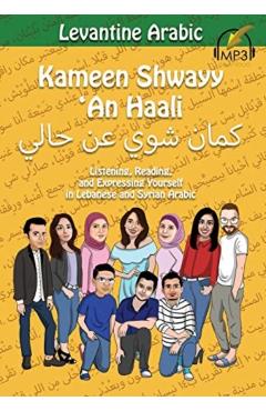 Levantine Arabic: Kameen Shwayy 'An Haali: Listening, Reading, and Expressing Yourself in Lebanese and Syrian Arabic - Matthew Aldrich