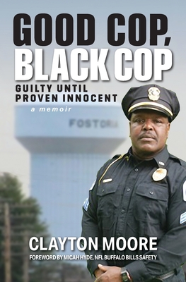 Good Cop, Black Cop: Guilty Until Proven Innocent (A Memoir) - Clayton Moore