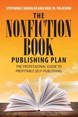 The Nonfiction Book Publishing Plan: The Professional Guide to Profitable Self-Publishing - Stephanie Chandler