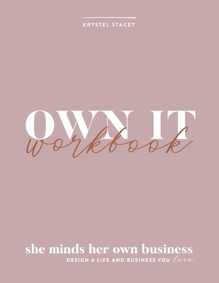 Own It: She Minds Her Own Business Workbook - Krystel Stacey