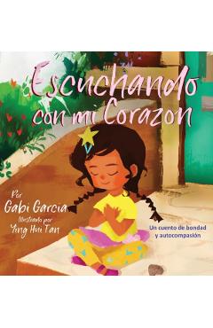 Escuchando con mi Corazn: Un cuento de bondad y autocompasin - Gabi Garcia