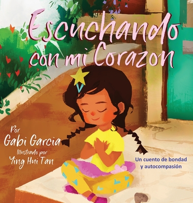 Escuchando con mi Coraz�n: Un cuento de bondad y autocompasi�n - Gabi Garcia