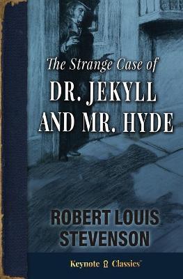 The Strange Case of Dr. Jekyll and Mr. Hyde (Annotated Keynote Classics) - Robert Louis Stevenson