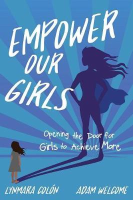 Empower Our Girls: Opening the Door for Girls to Achieve More - Lynmara Colon