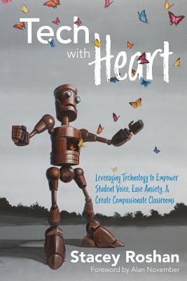 Tech with Heart: Leveraging Technology to Empower Student Voice, Ease Anxiety, and Create Compassionate Classrooms - Stacey Roshan
