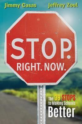 Stop. Right. Now.: The 39 Stops to Making Schools Better - Jimmy Casas