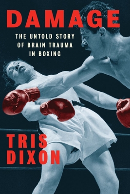 Damage: The Untold Story of Brain Trauma in Boxing - Tris Dixon