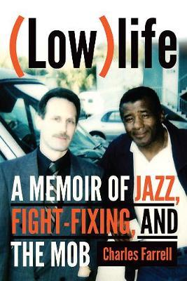 (Low)Life: A Memoir of Jazz, Fight-Fixing, and the Mob - Charles Farrell