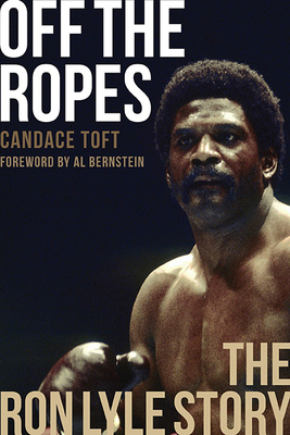 Off the Ropes: The Ron Lyle Story - Candace Toft