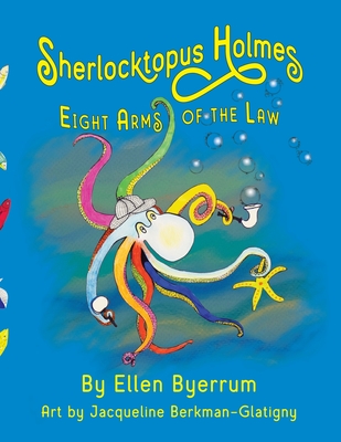 Sherlocktopus Holmes: Eight Arms of the Law - Ellen Byerrum
