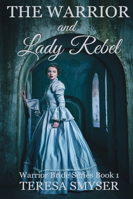 The Warrior and Lady Rebel - Teresa Smyser