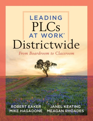 Leading Plcs at Work(r) Districtwide: From Boardroom to Classroom (a Leadership Guide for Teams Districtwide to Collaborate Effectively for Continuous - Robert Eaker