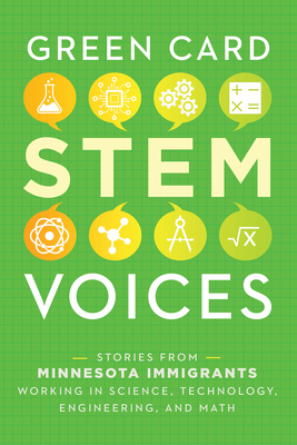 Stories from Minnesota Immigrants Working in Science, Technology, Engineering, and Math: Green Card Stem Voices - Tea Rozman Clark