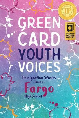 Immigration Stories from a Fargo High School: Green Card Youth Voices - Tea Rozman Clark