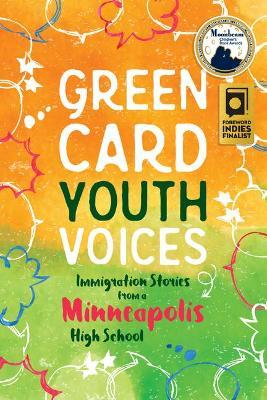 Immigration Stories from a Minneapolis High School: Green Card Youth Voices - Tea Rozman Clark