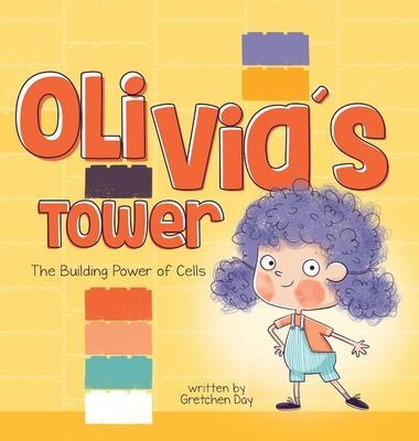 Olivia's Tower: The Building Power of Cells - Gretchen Day