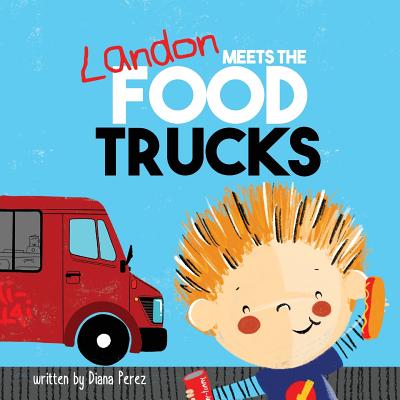 Landon Meets the Food Trucks - Diana Perez