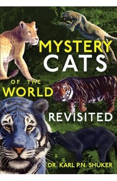 Poza produsului Mystery Cats of the World Revisited: Blue Tigers, King Cheetahs, Black Cougars, Spotted Lions, and More - Karl P. N. Shuker