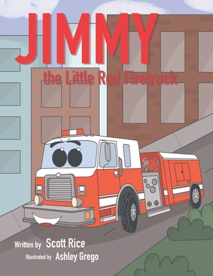 Jimmy, the Little Red Firetruck - Scott Rice