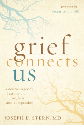 Grief Connects Us: A Neurosurgeon's Lessons on Love, Loss, and Compassion - Joseph D. Stern