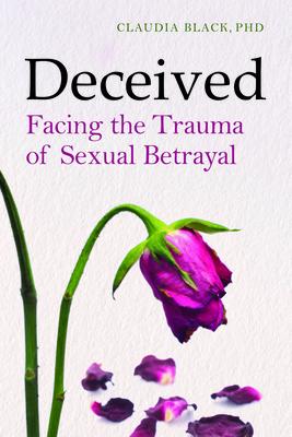 Deceived: Facing the Trauma of Sexual Betrayal - Claudia Black