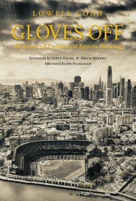 Gloves Off: 40 Years of Unfiltered Sports Writing - Lowell Cohn