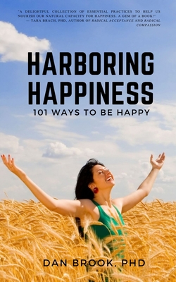 Harboring Happiness: 101 Ways To Be Happy - Dan Brook