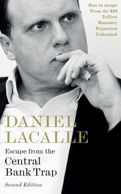 Escape from the Central Bank Trap, Second Edition: How to Escape From the $20 Trillion Monetary Expansion Unharmed - Daniel Lacalle