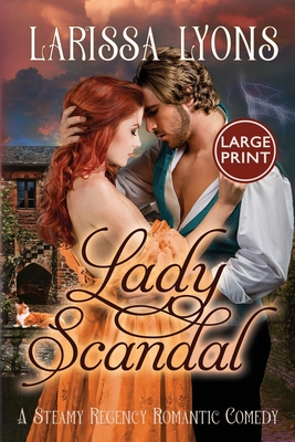 Lady Scandal: A Steamy Regency Romantic Comedy - Larissa Lyons