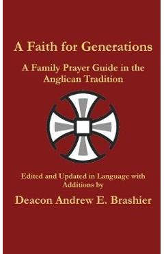 Coperta cărții 'A Faith for Generations: A Family Prayer Guide in the Anglican Tradition - Andrew England Brashier'