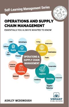 Operations and Supply Chain Management Essentials You Always Wanted to Know - Vibrant Publishers