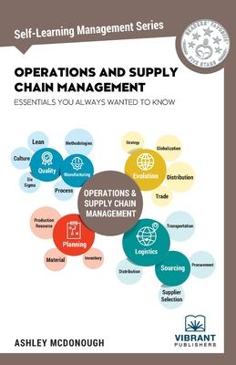Operations and Supply Chain Management Essentials You Always Wanted to Know - Vibrant Publishers