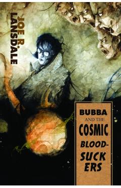 Bubba and the Cosmic Blood-Suckers / Bubba Ho-Tep - Joe R. Lansdale
