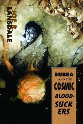 Bubba and the Cosmic Blood-Suckers / Bubba Ho-Tep - Joe R. Lansdale