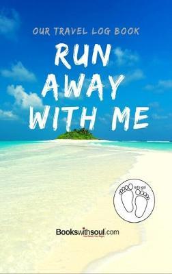 Our Travel Log Book: Run Away With Me: Notebook Bucket list for Couples, Engagement, Wedding, Honeymoon & Keepsake Memory Pages for 50 adve - Books With Soul
