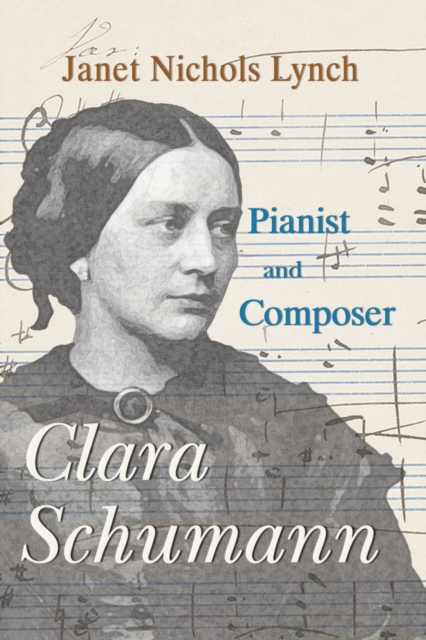 Clara Schumann, Pianist and Composer - Janet Nichols Lynch
